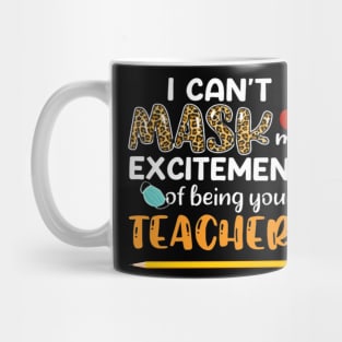 I Can't Mask My Excitement Of Being Your Teacher Mug